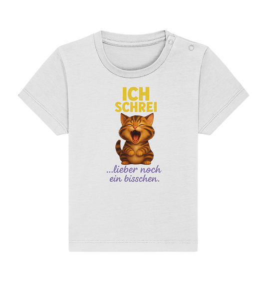 Ich schrei lieber noch ein bisschen – Kätzchen - Baby Organic Shirt
