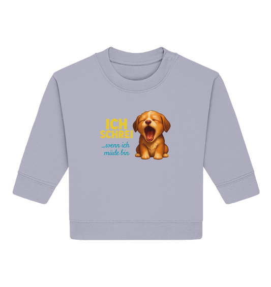 Ich schrei, wenn ich müde bin – Hündchen - Baby Organic Sweatshirt