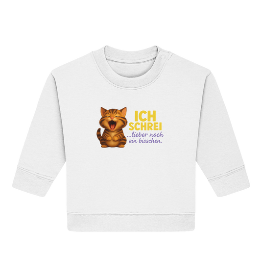 Ich schrei lieber noch ein bisschen – Kätzchen 2 - Baby Organic Sweatshirt
