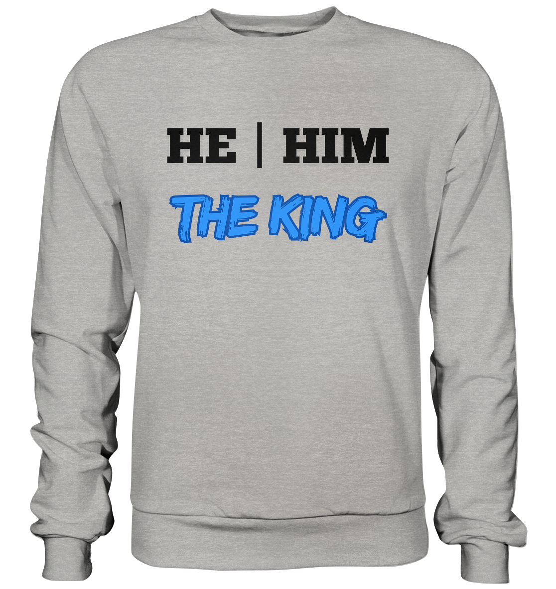 he / him – THE KING - Basic Sweatshirt