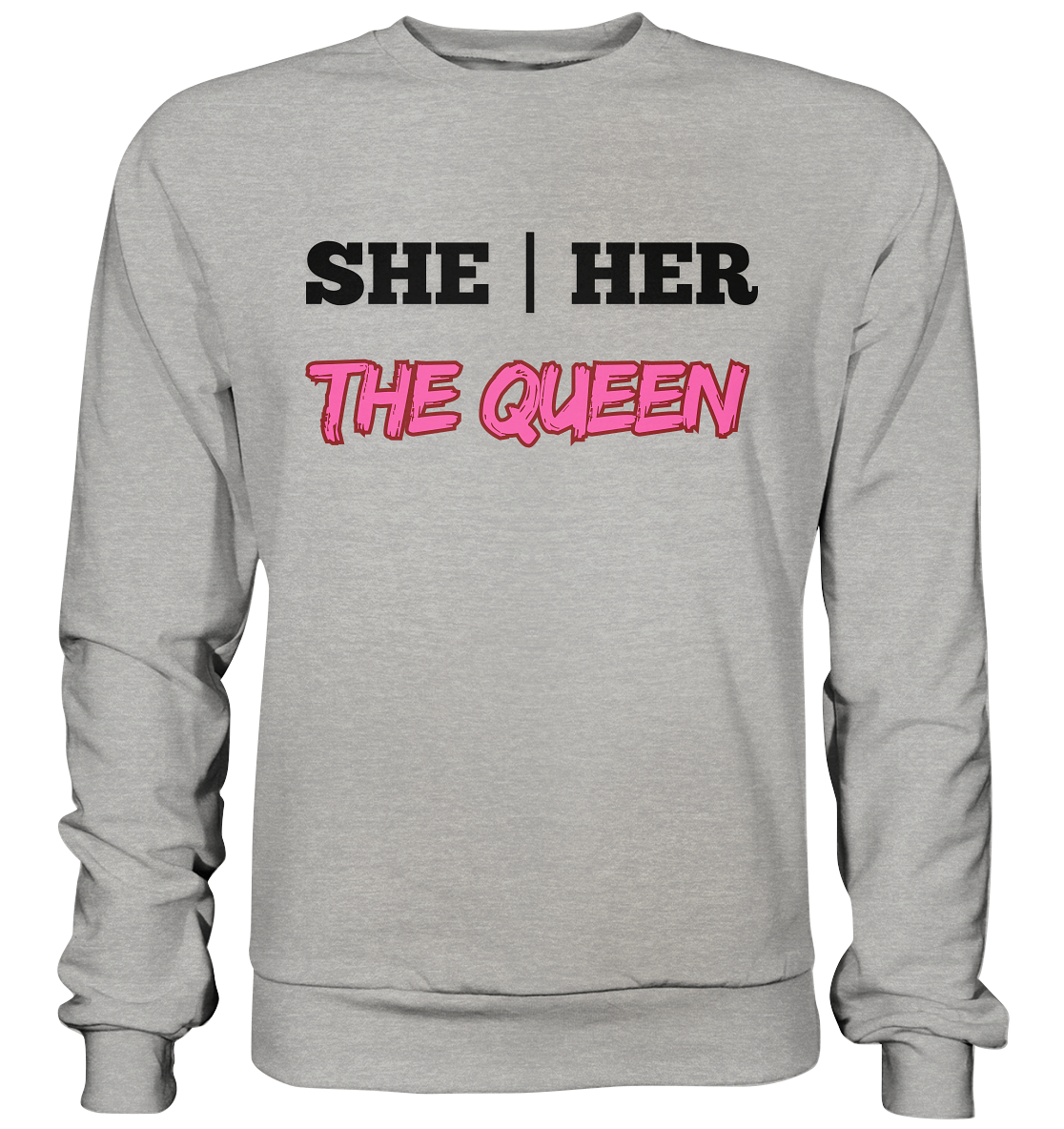 she / her – THE QUEEN - Basic Sweatshirt