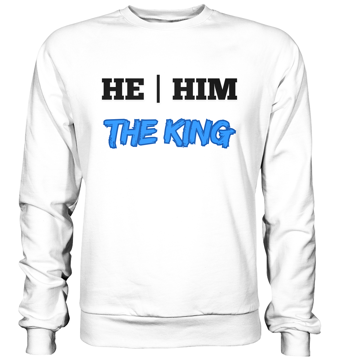 he / him – THE KING - Basic Sweatshirt
