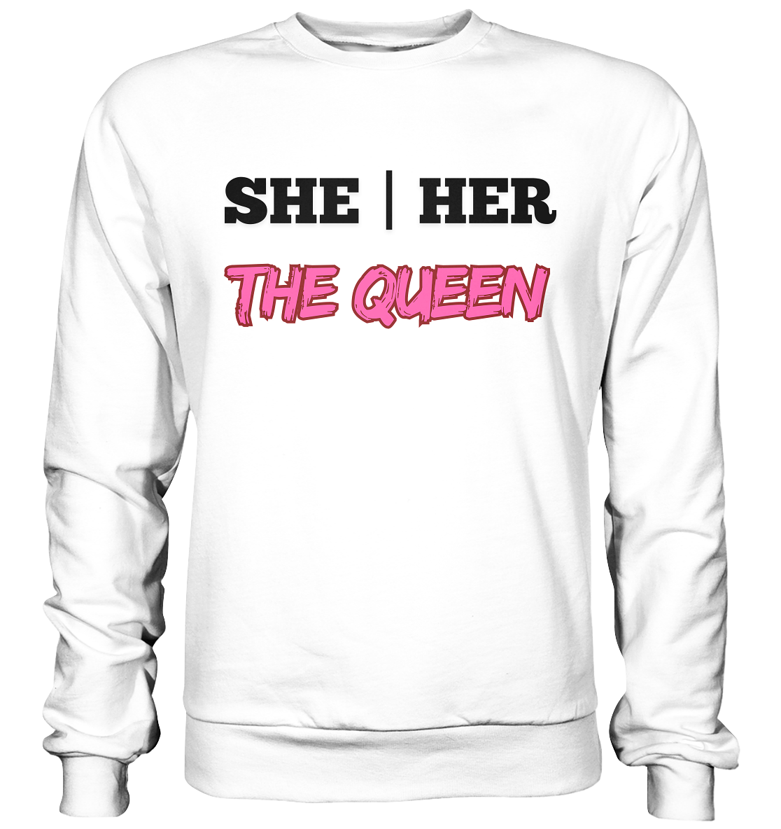 she / her – THE QUEEN - Basic Sweatshirt
