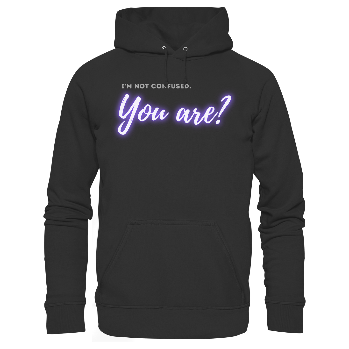 I’m not confused – You are?! - Basic Unisex Hoodie
