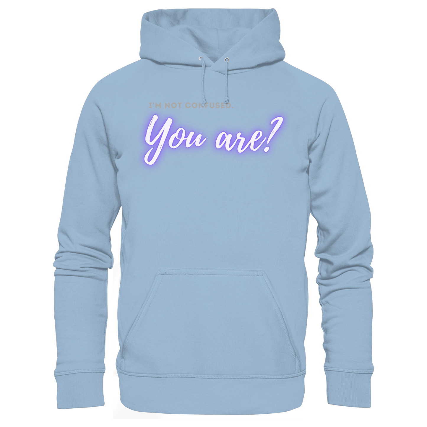 I’m not confused – You are?! - Basic Unisex Hoodie