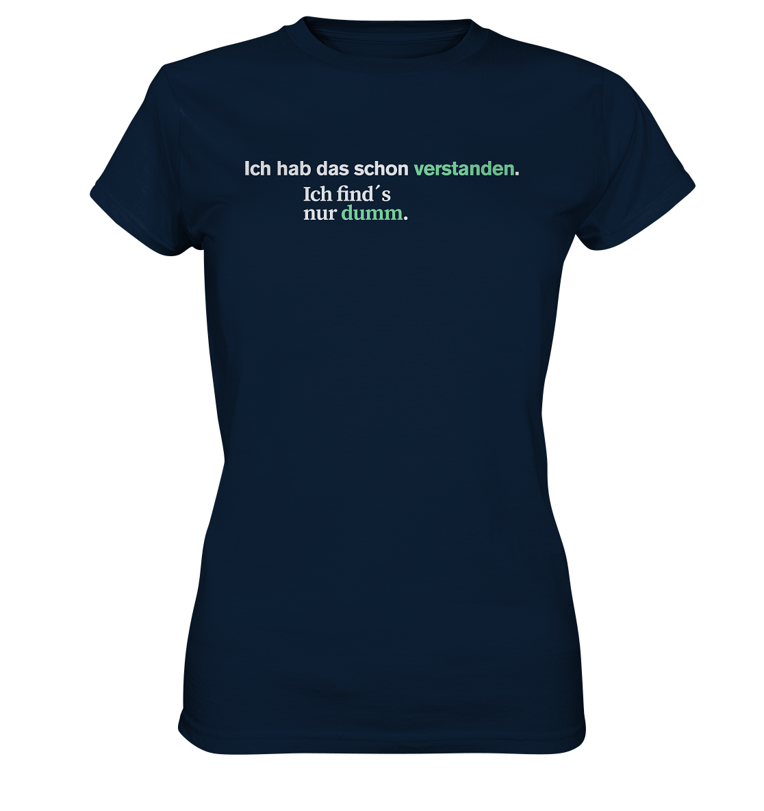 Ich hab das schon verstanden. Ich find’s nur dumm.  - Ladies Premium Shirt