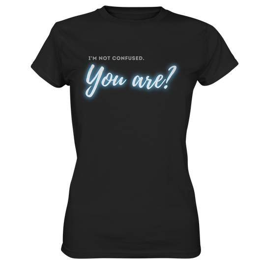 I’m not confused – You are?! Blau - Ladies Premium Shirt