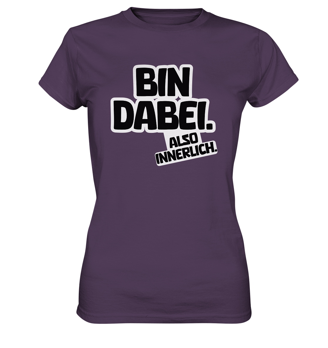 Bin dabei – Also innerlich - Ladies Premium Shirt
