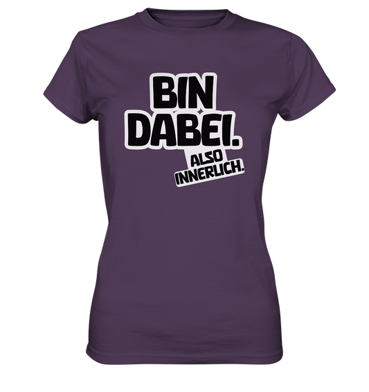 Bin dabei – Also innerlich - Ladies Premium Shirt
