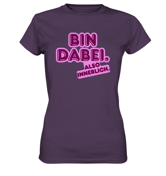 Bin dabei – Also innerlich - Ladies Premium Shirt