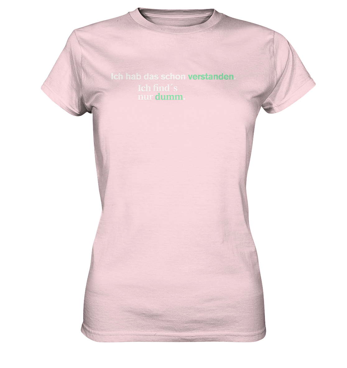 Ich hab das schon verstanden. Ich find’s nur dumm.  - Ladies Premium Shirt