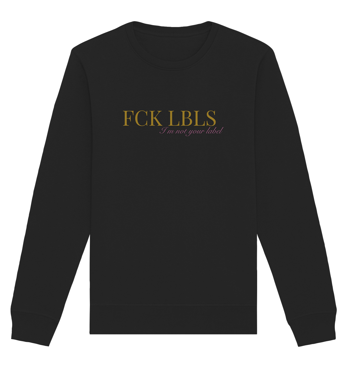 FCK LBLS – I'm not your label - Organic Basic Unisex Sweatshirt