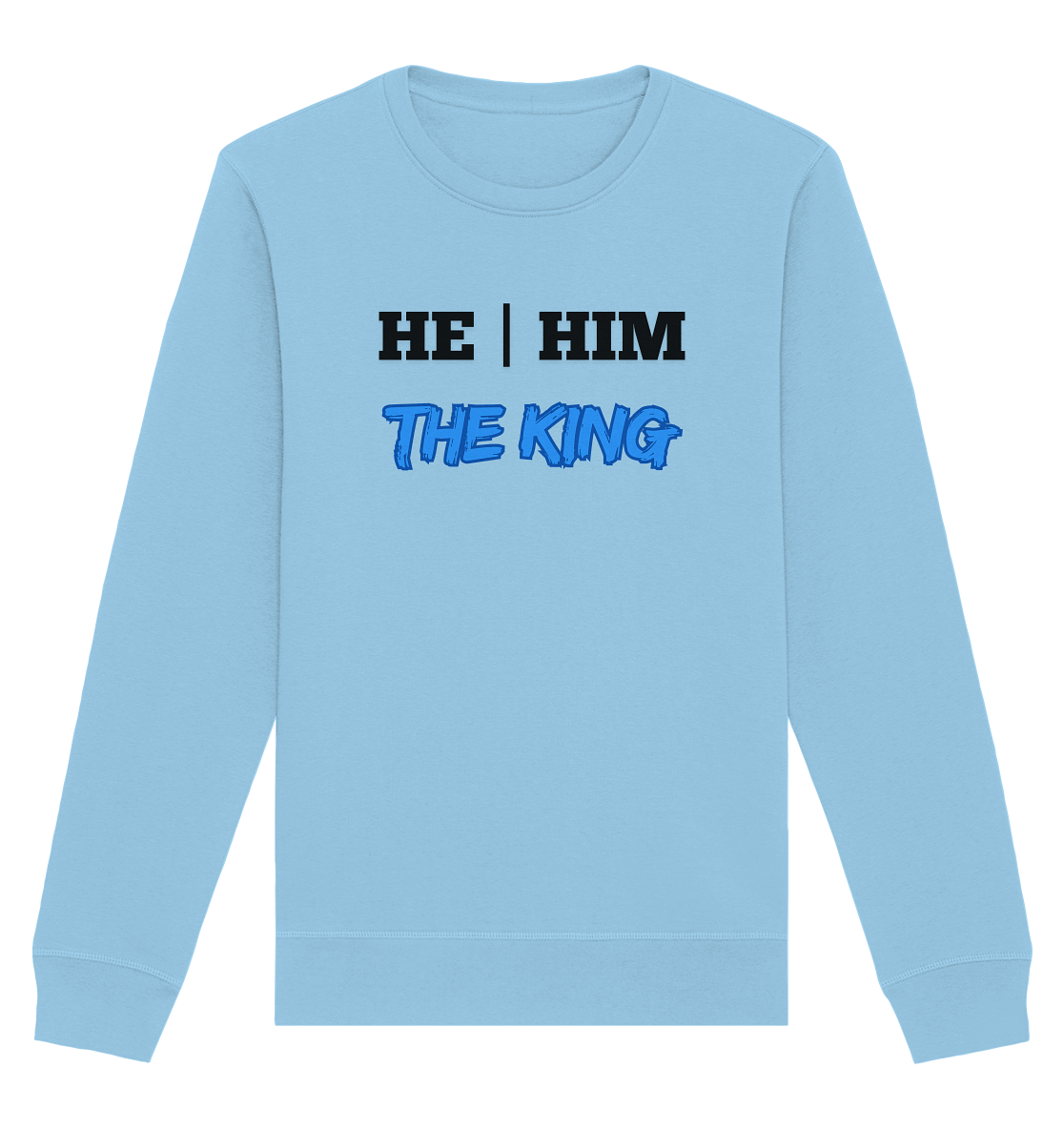 he / him – THE KING - Organic Basic Unisex Sweatshirt