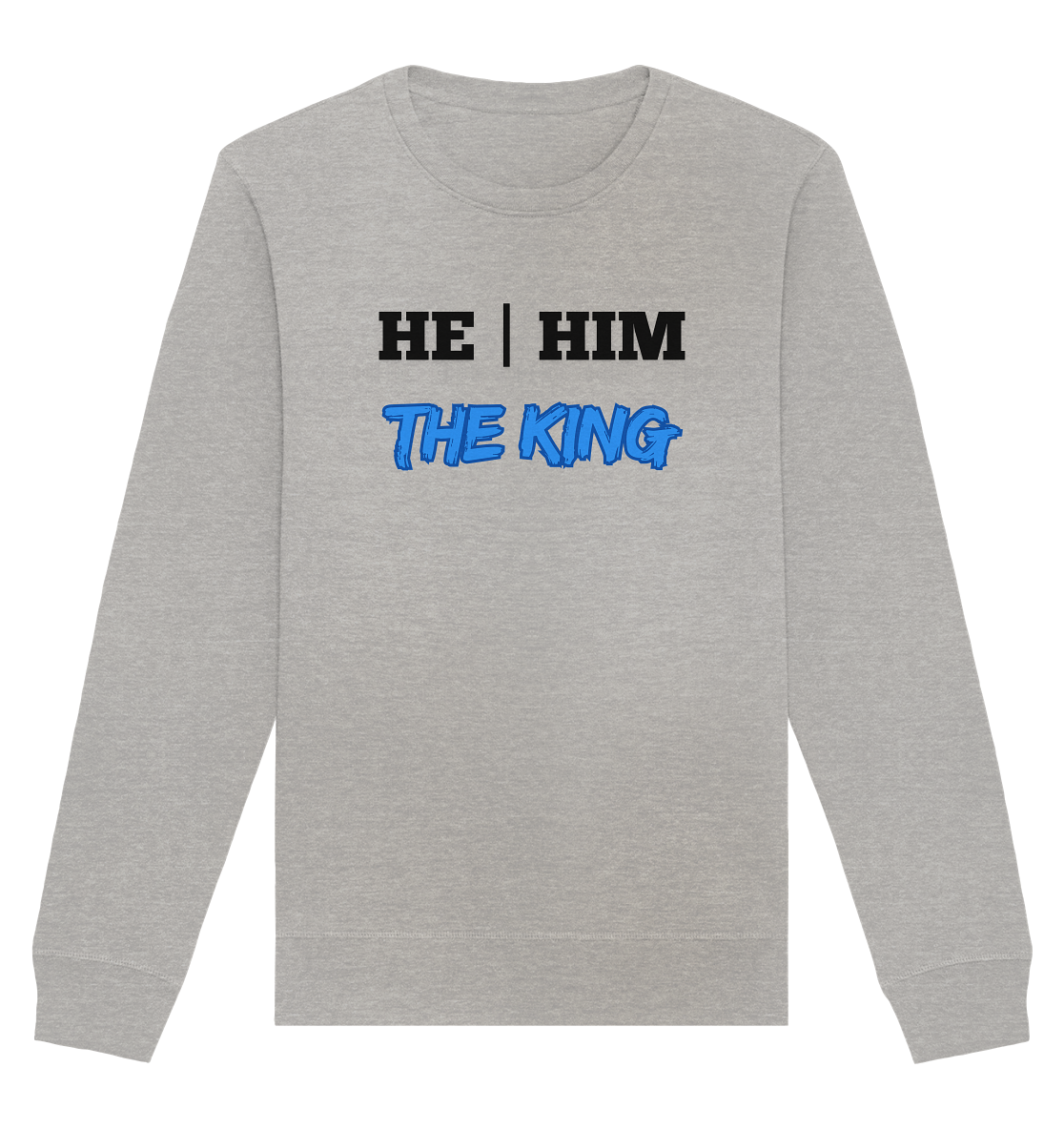 he / him – THE KING - Organic Basic Unisex Sweatshirt
