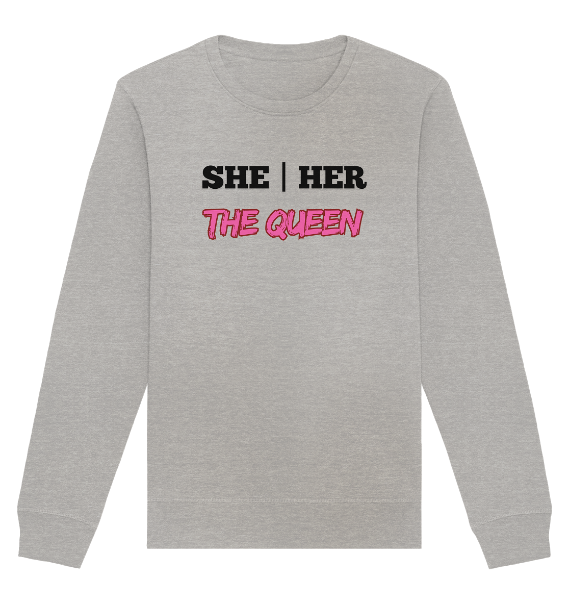 she / her – THE QUEEN - Organic Basic Unisex Sweatshirt