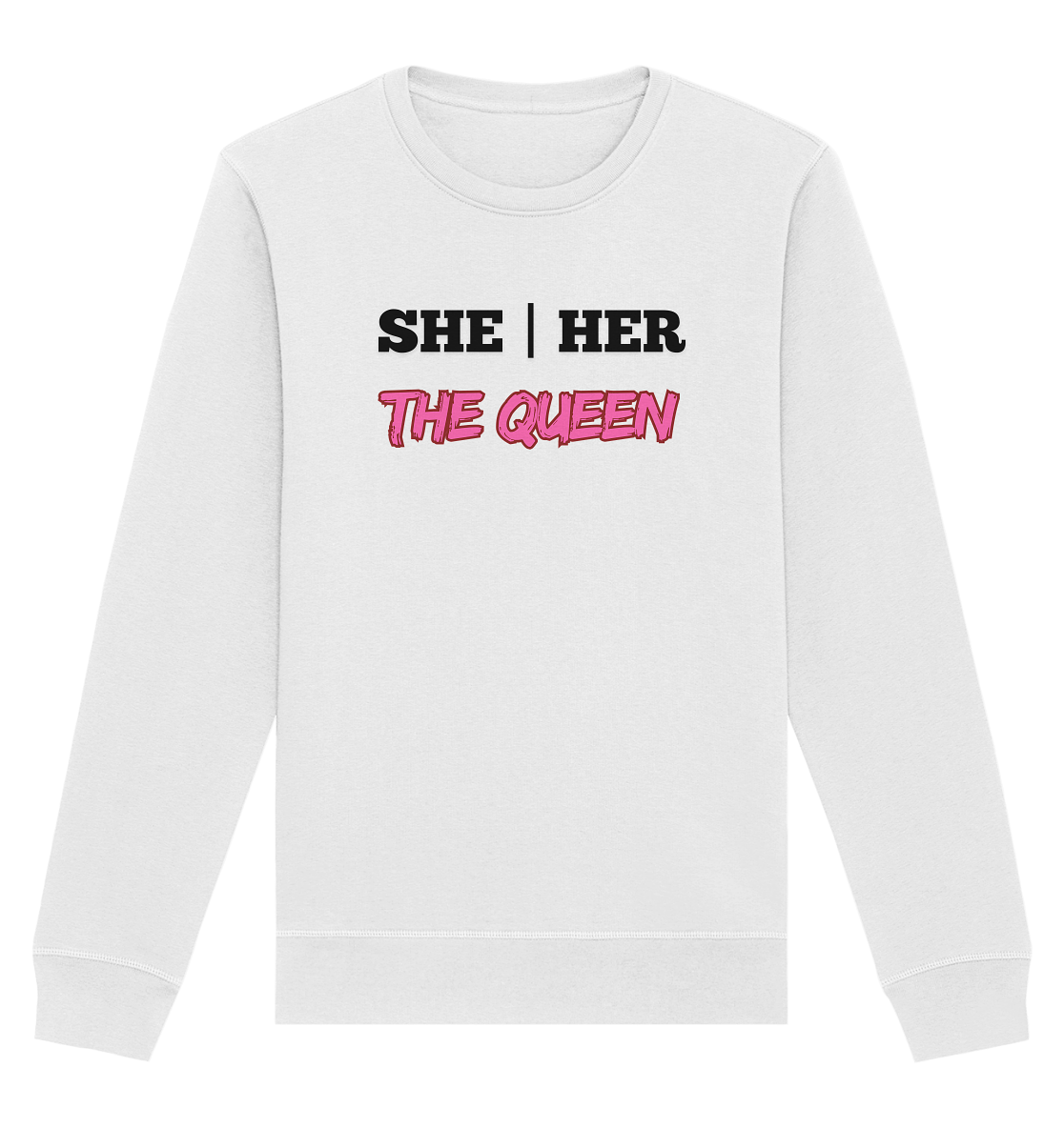 she / her – THE QUEEN - Organic Basic Unisex Sweatshirt