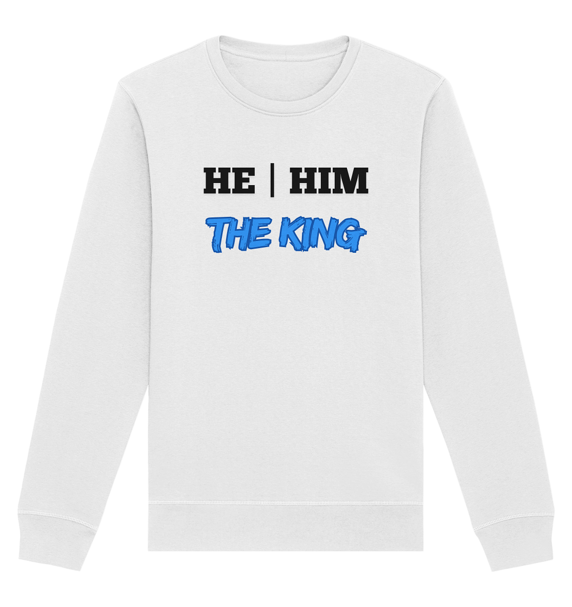 he / him – THE KING - Organic Basic Unisex Sweatshirt