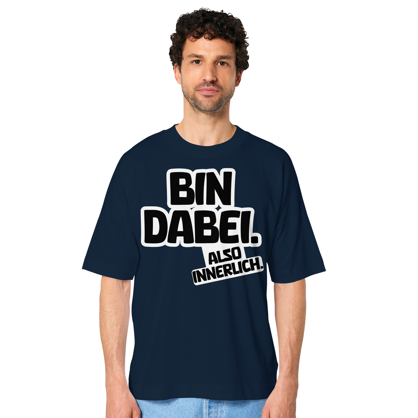 Bin dabei – Also innerlich - Organic Oversize Shirt