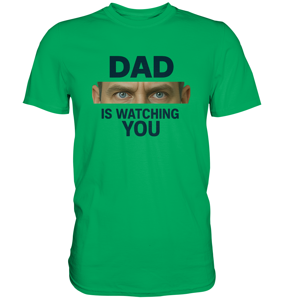 Dad Is Watching You - Premium Shirt