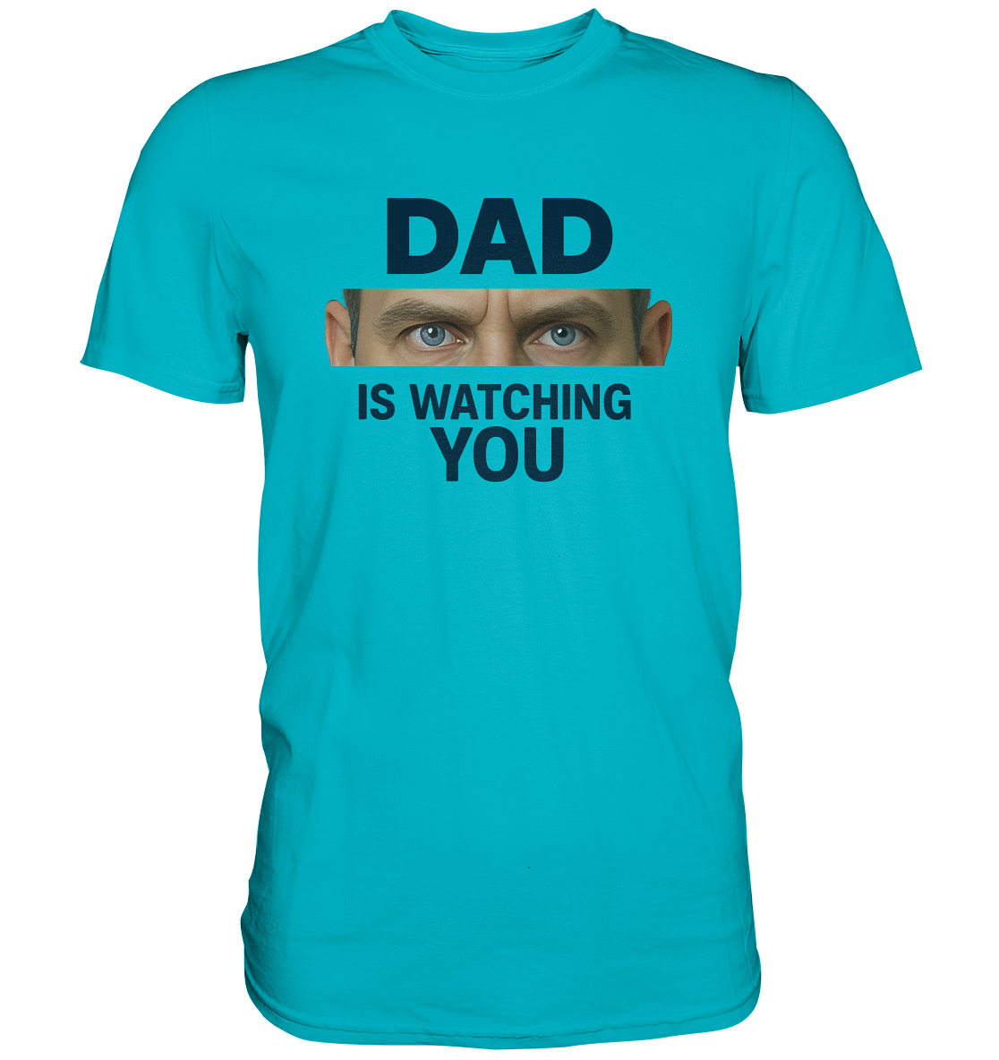 Dad Is Watching You - Premium Shirt