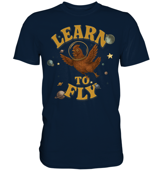 Learn to Fly – Huhn im All - Premium Shirt