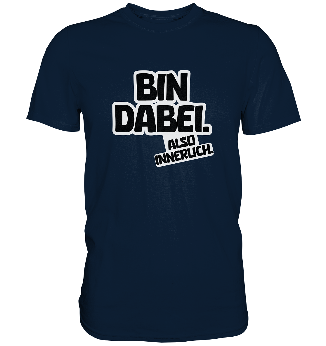 Bin dabei – Also innerlich - Premium Shirt