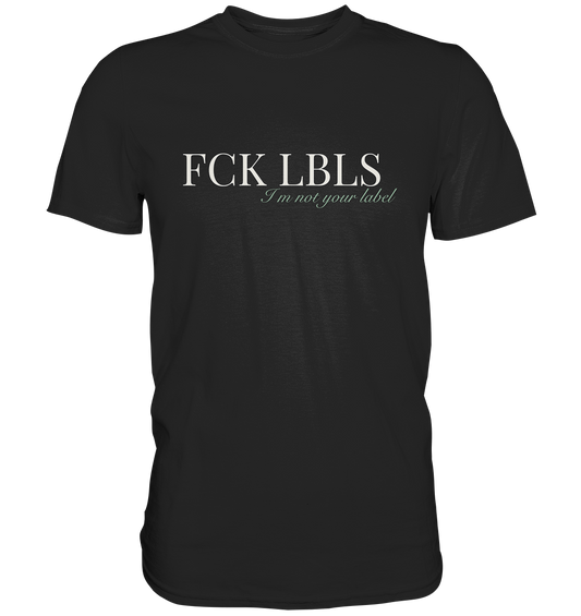 FCK LBLS – I'm not your label - Premium Shirt