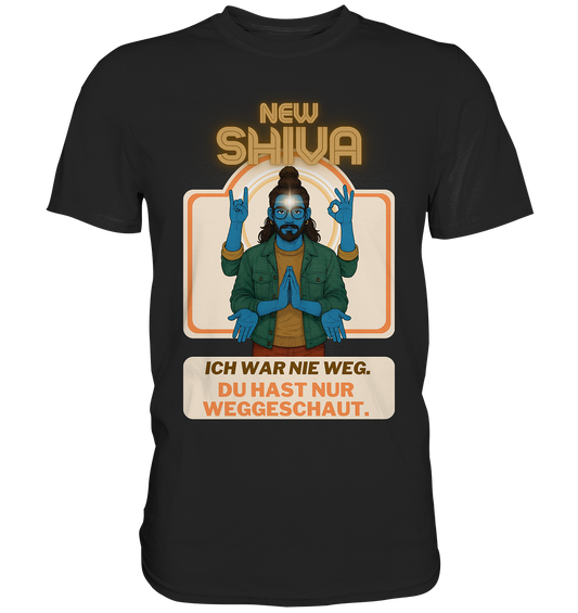 New Shiva – Ich war nie weg. Du hast nur weggeschaut. - Premium Shirt