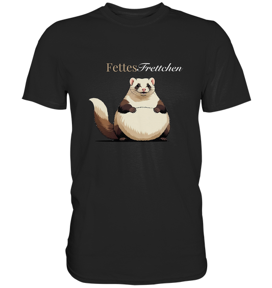 „Fettes Frettchen“ - Premium Shirt