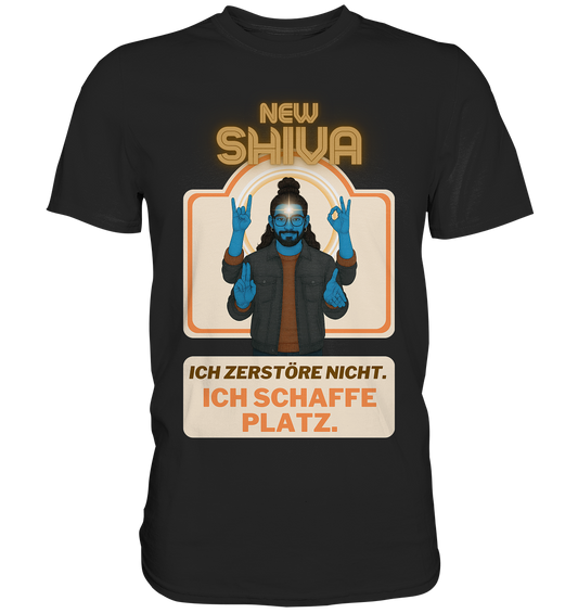New Shiva – Ich zerstöre nicht. Ich schaffe Platz. - Premium Shirt
