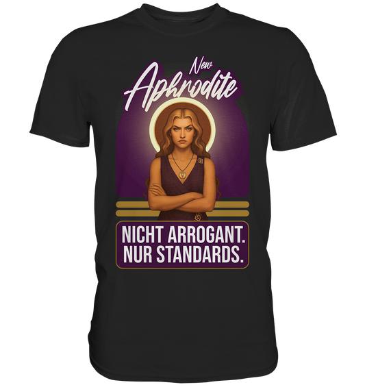 New Aphrodite – Nicht arrogant. Nur Standards. - Premium Shirt