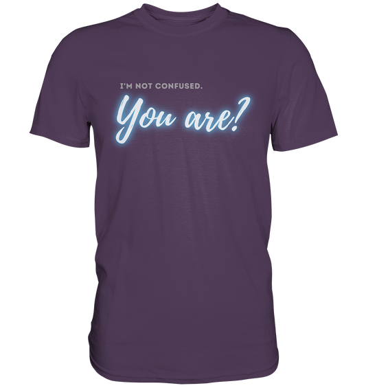 I’m not confused – You are?! Blau - Premium Shirt