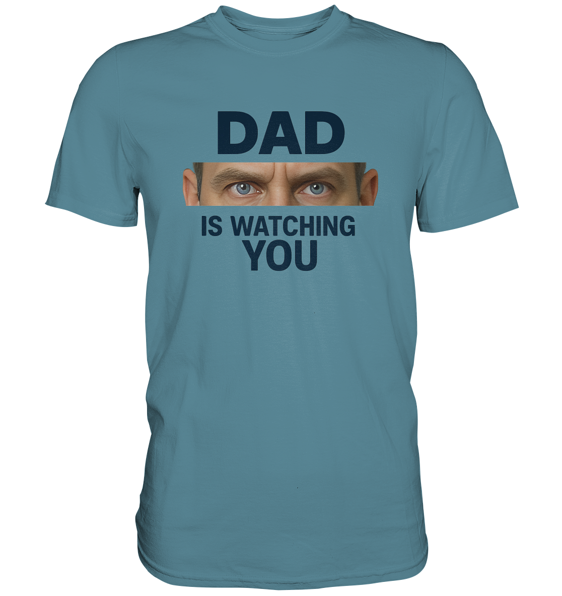 Dad Is Watching You - Premium Shirt