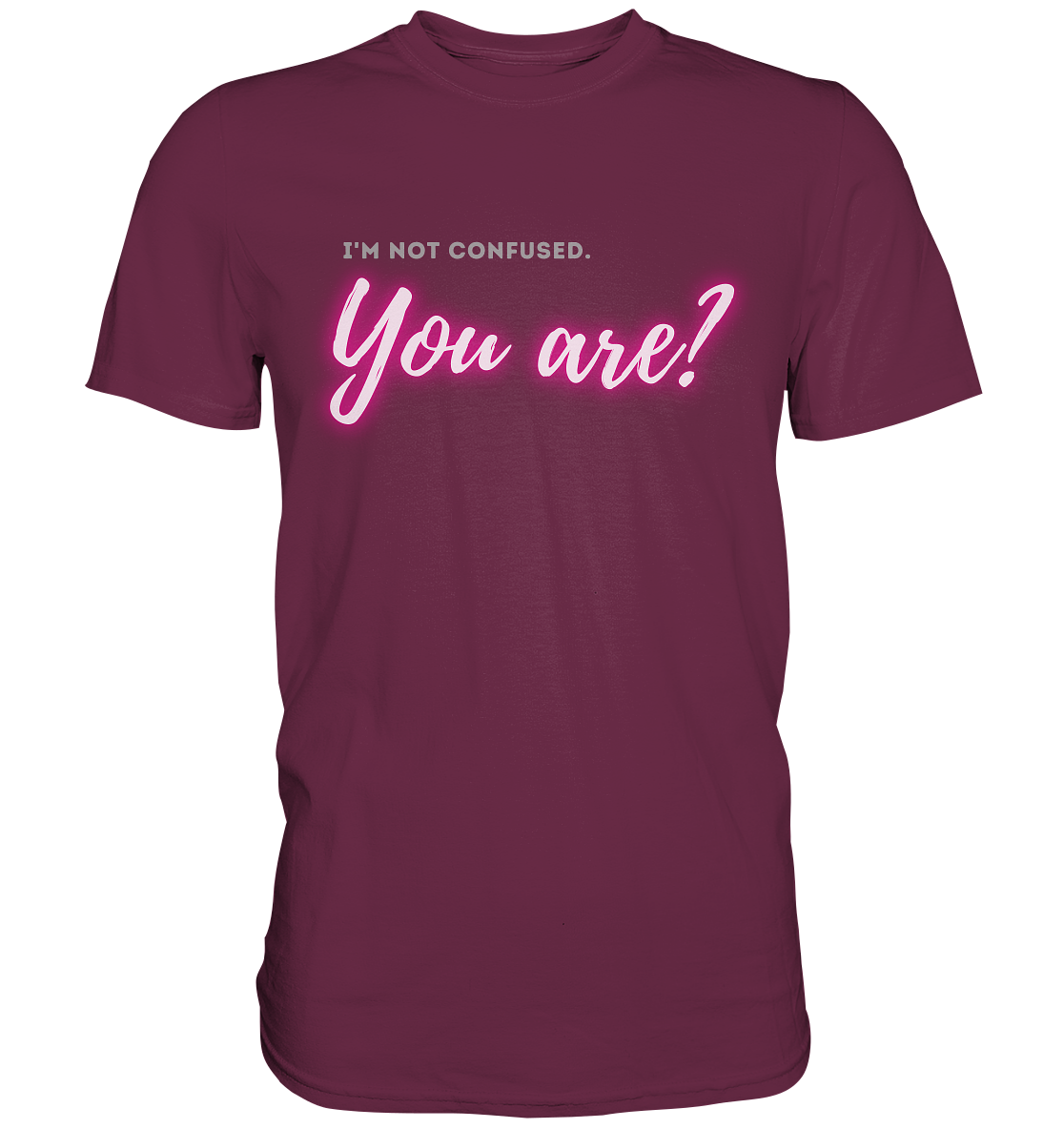 I’m not confused – You are?! Pink - Premium Shirt
