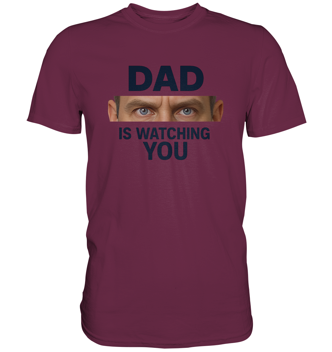 Dad Is Watching You - Premium Shirt