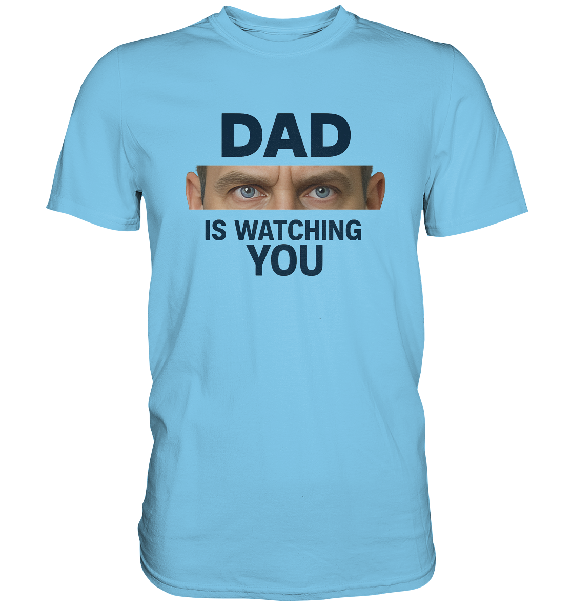 Dad Is Watching You - Premium Shirt
