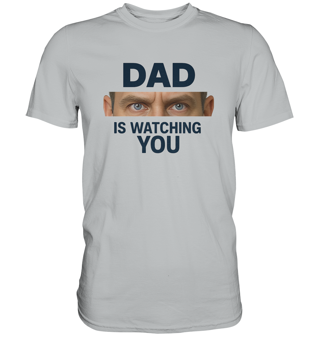 Dad Is Watching You - Premium Shirt