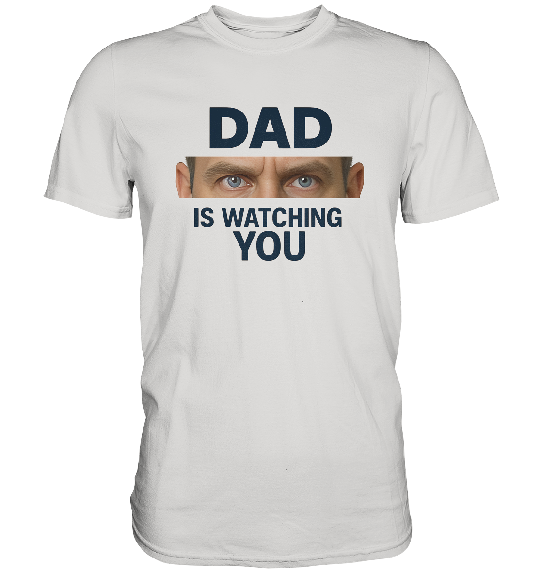Dad Is Watching You - Premium Shirt