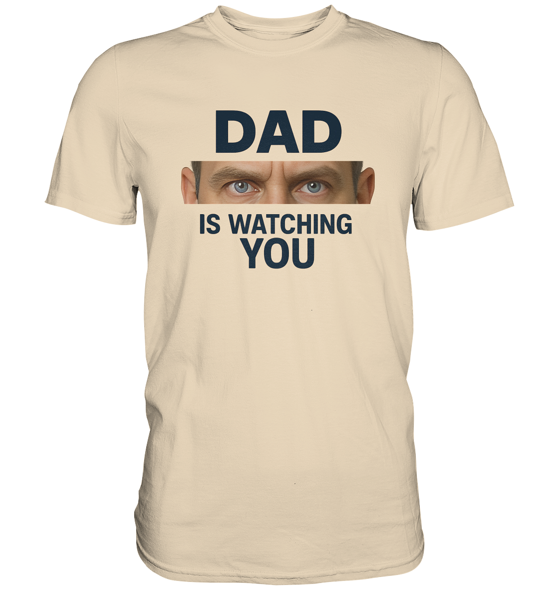 Dad Is Watching You - Premium Shirt