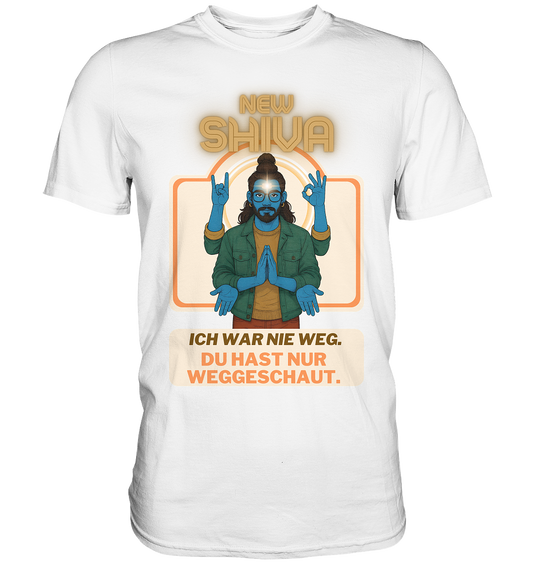 New Shiva – Ich war nie weg. Du hast nur weggeschaut. - Premium Shirt
