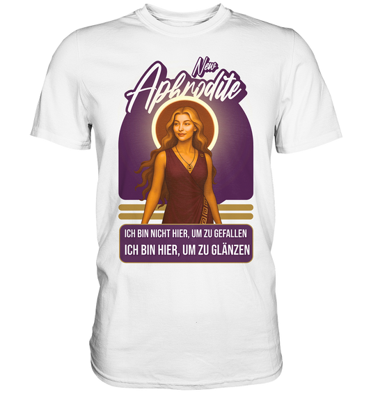 New Aphrodite – Ich bin hier, um zu glänzen - Premium Shirt