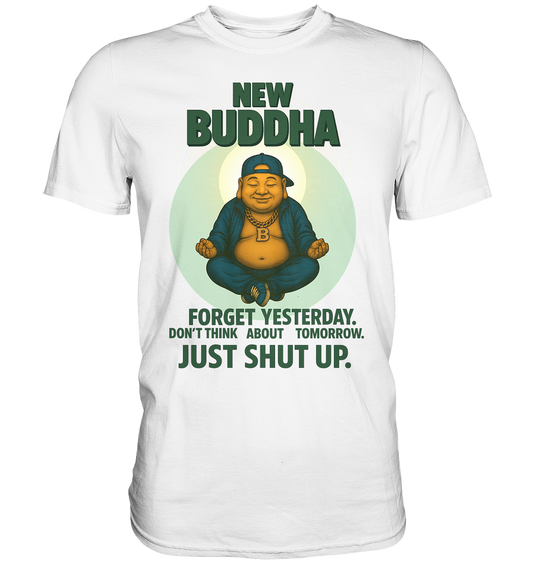 NEW BUDDHA – Just Shut Up. - Premium Shirt
