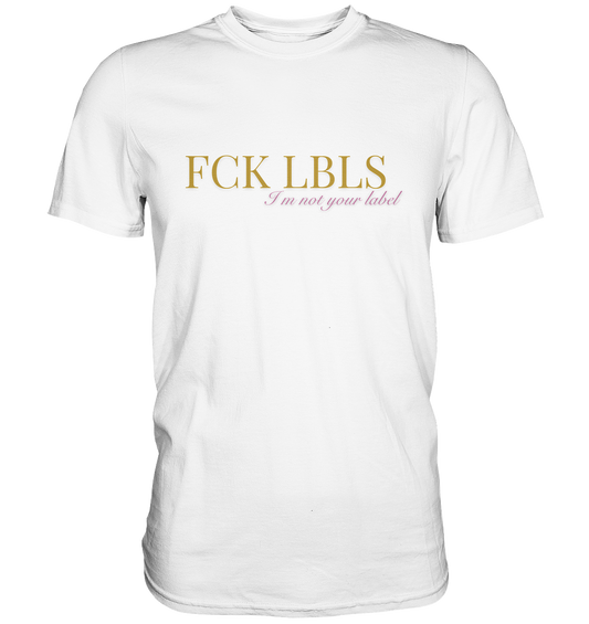 FCK LBLS – I'm not your label - Premium Shirt