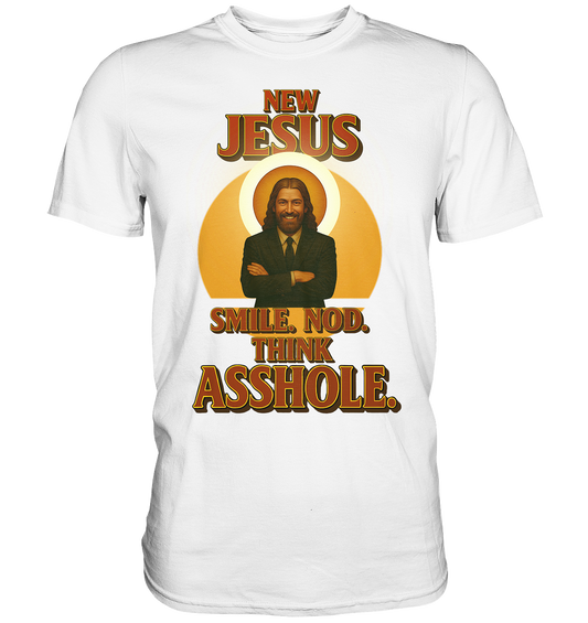 New Jesus – Smile. Nod. Think Asshole. - Premium Shirt