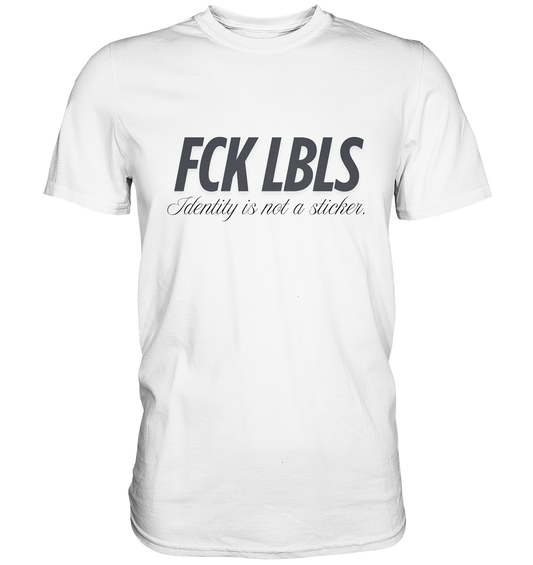 FCK LBLS – Identity is not a sticker - Premium Shirt
