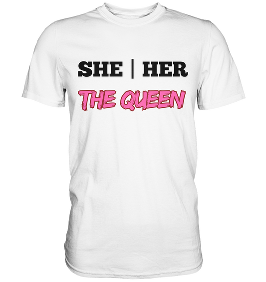 she / her – THE QUEEN - Premium Shirt