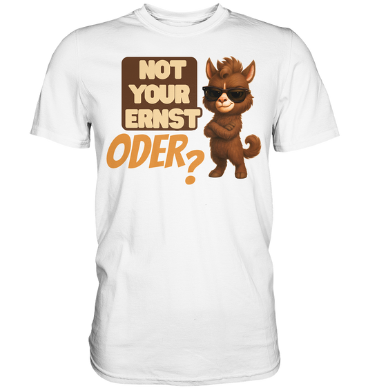 Not Your Ernst. Oder? - Premium Shirt