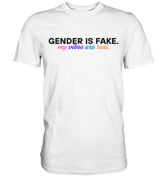 Gender is fake – My vibes are real.  - Premium Shirt