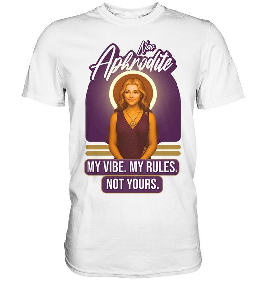 New Aphrodite – My Vibe. My Rules. - Premium Shirt
