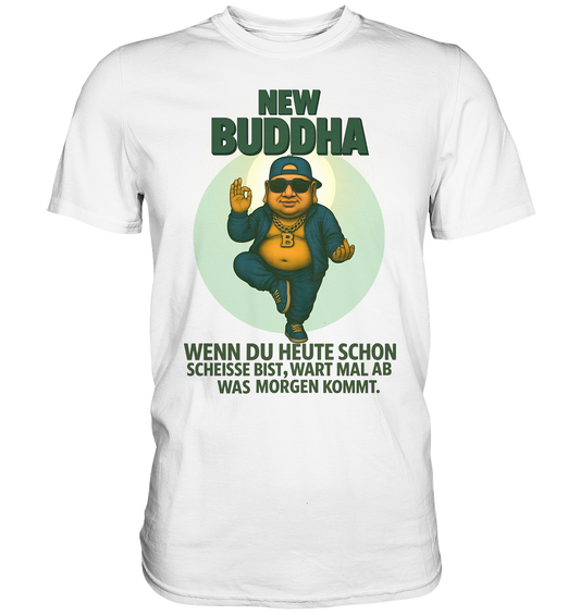 NEW BUDDHA – Wart mal ab, was morgen kommt. - Premium Shirt